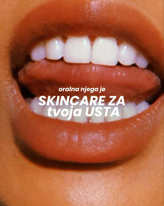 Oralna njega je skincare za tvoja usta